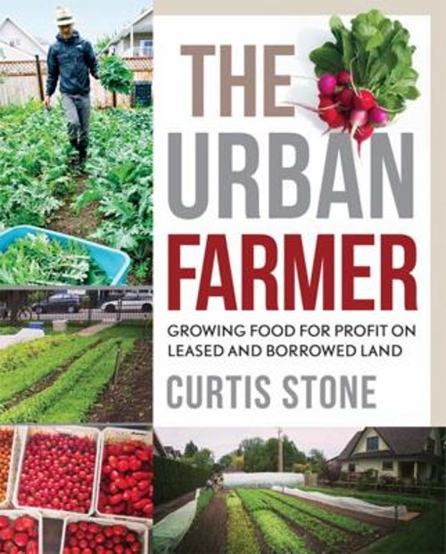 The Urban Farmer : Growing Food for Profit on Leased and Borrowed