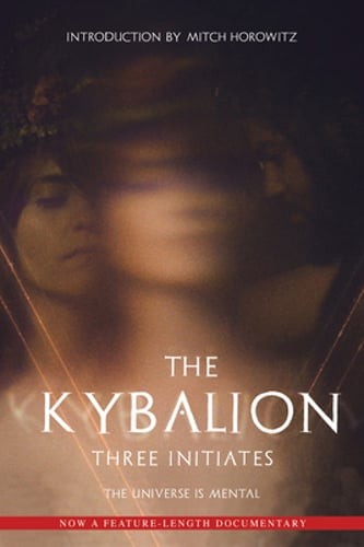 The Kybalion: The Universe Is Mental by Three Initiates: New
