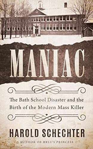 Maniac: The Bath School Disaster – Hardcover, by Schechter Harold – Very Good b