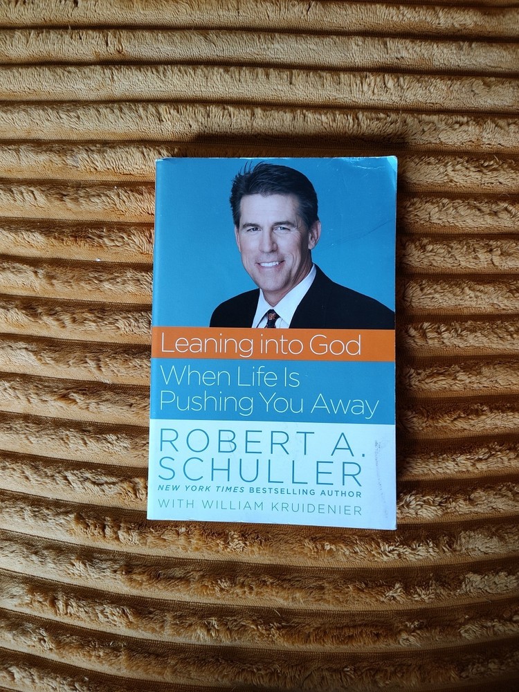LEANING INTO GOD WHEN LIFE IS PUSHING International By Robert A Schuller