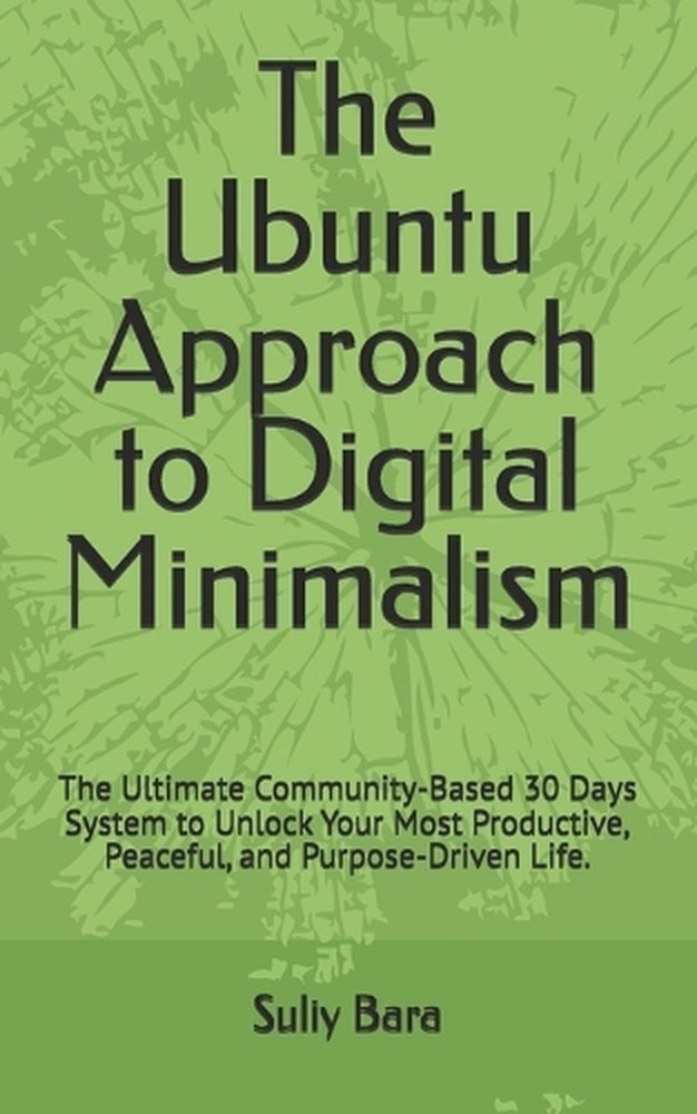 The Ubuntu Approach to Digital Minimalism: The Ultimate Community-Based 30 Days