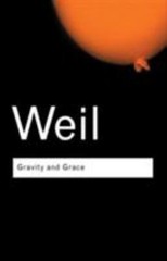 Gravity and Grace (Routledge Classics) by Weil, Simone