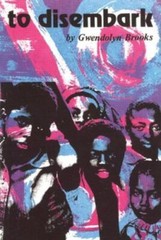 TO DISEMBARK By Gwendolyn Brooks
