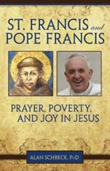 St. Francis and Pope Francis: Prayer, Poverty, and Joy in Jesus by Alan Schreck