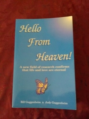 HELLO FROM HEAVEN!: A NEW FIELD OF RESEARCH CONFIRMS THAT By Bill Guggenheim