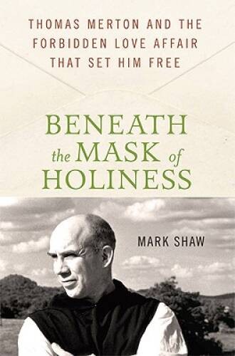 Beneath the Mask of Holiness: Thomas Merton and the Forbidden Love Affair – GOOD