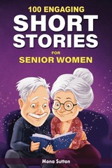100 Engaging Short Stories for Senior Women: Humorous and Uplifting Tales to…