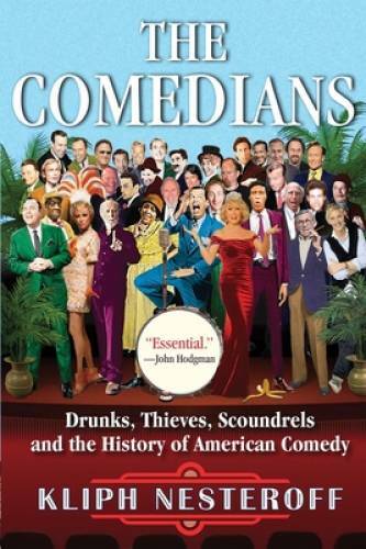 The Comedians: Drunks, Thieves, Scoundrels, and the History of American – GOOD