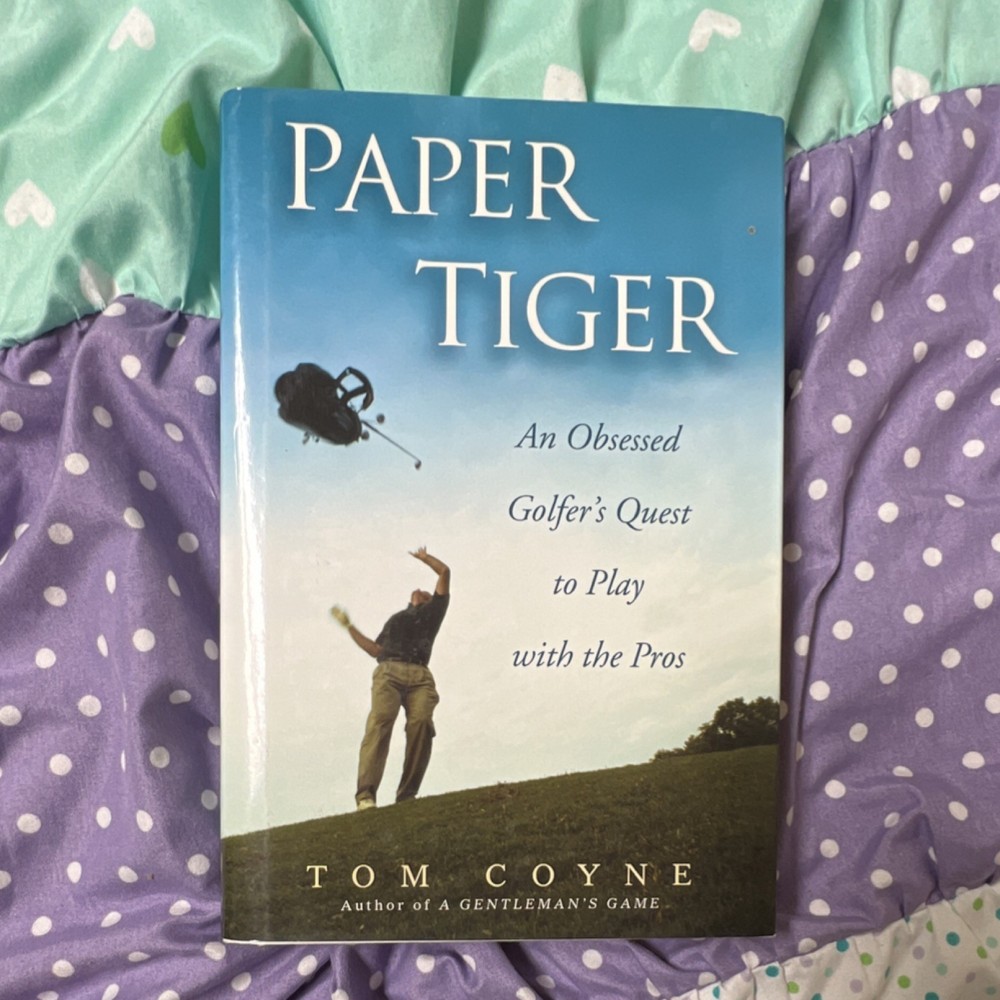 Paper Tiger: An Obsessed Golfer’s Quest to Play with the Pros Tom Coyne HC