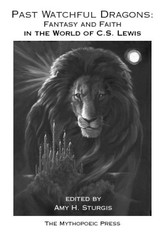 Past Watchful Dragons: Fantasy and Faith in the World of C.S. Lewis
