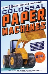 COLOSSAL PAPER MACHINES: MAKE 10 GIANT MODELS THAT MOVE! By Phil Conigliaro VG