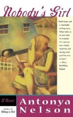 Nobody’s Girl: A Novel by Antonya Nelson