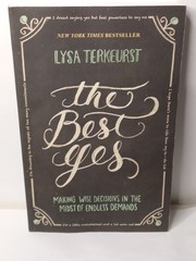 The Best Yes: Making Wise Decisions in the Midst of Endless Demands