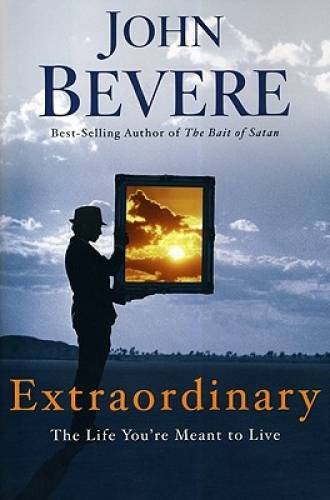Extraordinary: The Life You’re Meant to Live – Paperback By Bevere, John – GOOD