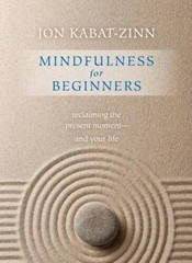 Mindfulness for Beginners: Reclaiming the Present Moment–and Your Life – GOOD