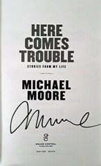 MICHAEL MOORE – HERE COMES TROUBLE – HARDBACK + DJ – 1ST. ED -429 PAGES – SIGNED