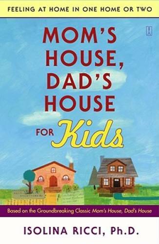 Mom’s House, Dad’s House for Kids: Feeling at Home in One Home or Two – GOOD
