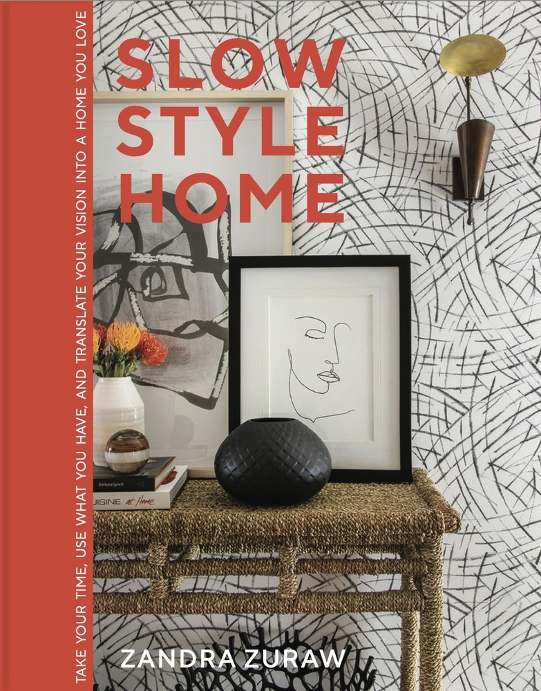 Slow Style Home: Take Your Time, Use What You Have, and Translate Your Vision in