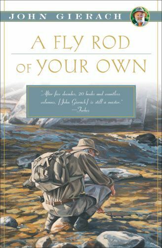 A Fly Rod of Your Own (John Gierach’s Fly-fishing Library) by