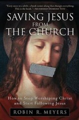 Saving Jesus from the Church: How to Stop Worshiping Christ and Start Fol – GOOD