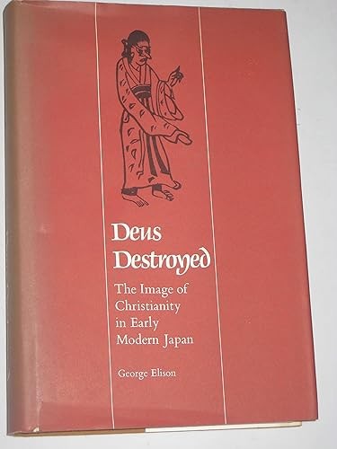 Deus Destroyed: The Image of Christianity in Early Modern Japa…