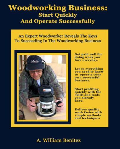 Woodworking Business: Start Quickly an- A William Benitez, 098424803X, paperback
