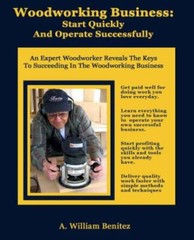 Woodworking Business: Start Quickly an- A William Benitez, 098424803X, paperback