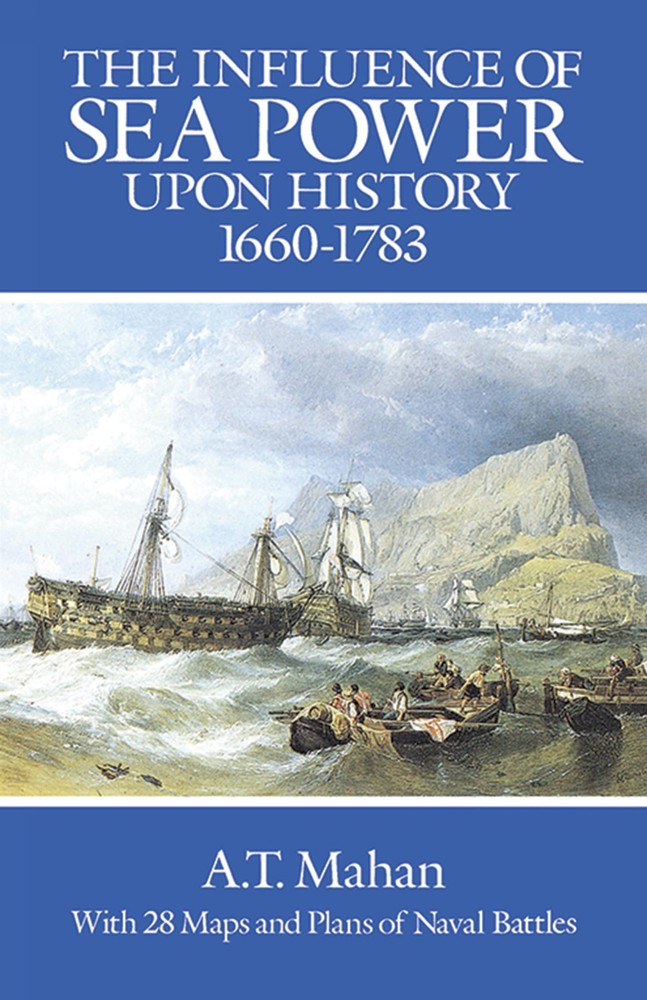 The Influence of Sea Power Upon History, 1660-1783 (Dover Military History, …