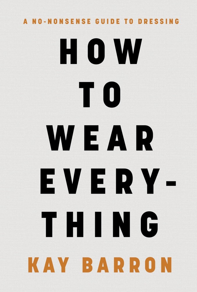 How to Wear Everything: A No-Nonsense Guide to Dressing – Barron, Kay – Good…