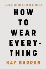 How to Wear Everything: A No-Nonsense Guide to Dressing – Barron, Kay – Good…