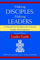 Making Disciples, Making Leaders–Leader Guide, Second Edition: A Manual for…