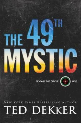 The 49th Mystic (Beyond the Circle) – Hardcover By Dekker, Ted – GOOD