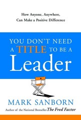 You Don’t Need a Title to Be a Leader: How Anyone, Anywhere, Can Make a Posi…