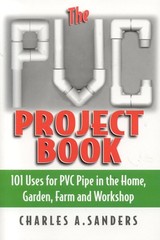 The PVC Project Book: 101 Uses for PVC Pipe in the Home, Garden, Farm and Wo…