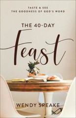 40-Day Feast (Taste and See the Goodness of God’s Word) – Wendy Speake
