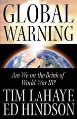 Global Warning: Are We on the Brink of World War III? by Tim LaHaye; Ed Hindson