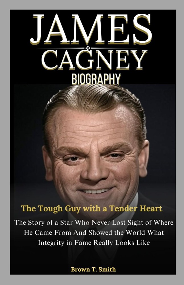 James Cagney Biography: The Tough Guy with a Tender Heart: The Story of a St…