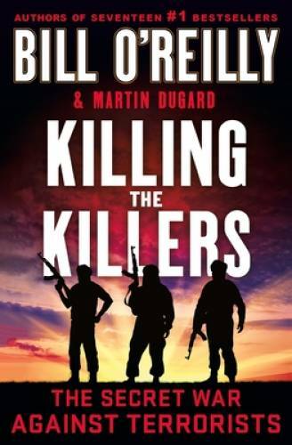 Killing the Killers: The Secret War Against Terrorists (Bill OReill – VERY GOOD
