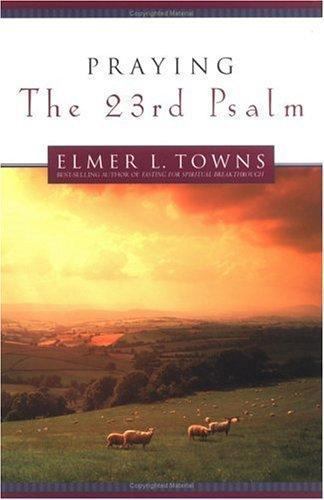 Praying The 23rd Psalm – 0830727760, Elmer Towns, paperback