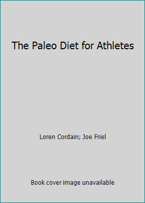 The Paleo Diet for Athletes by Loren Cordain; Joe Friel