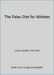 The Paleo Diet for Athletes by Loren Cordain; Joe Friel