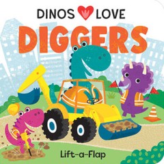 Dinos Love Diggers – A Lift-a-Flap Board Book for Dinosaur Loving Ba – VERY GOOD