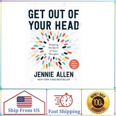 Get Out of Your Head : Stopping the Spiral of Toxic Thoughts by Jennie Allen…
