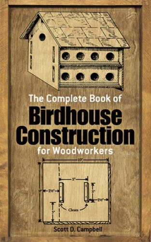 The Complete Book of Birdhouse Construction for Woodworkers (Dover Woodw – GOOD