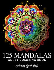125 Mandalas: An Adult Coloring Book Featuring 125 of the World’s Most Bea…