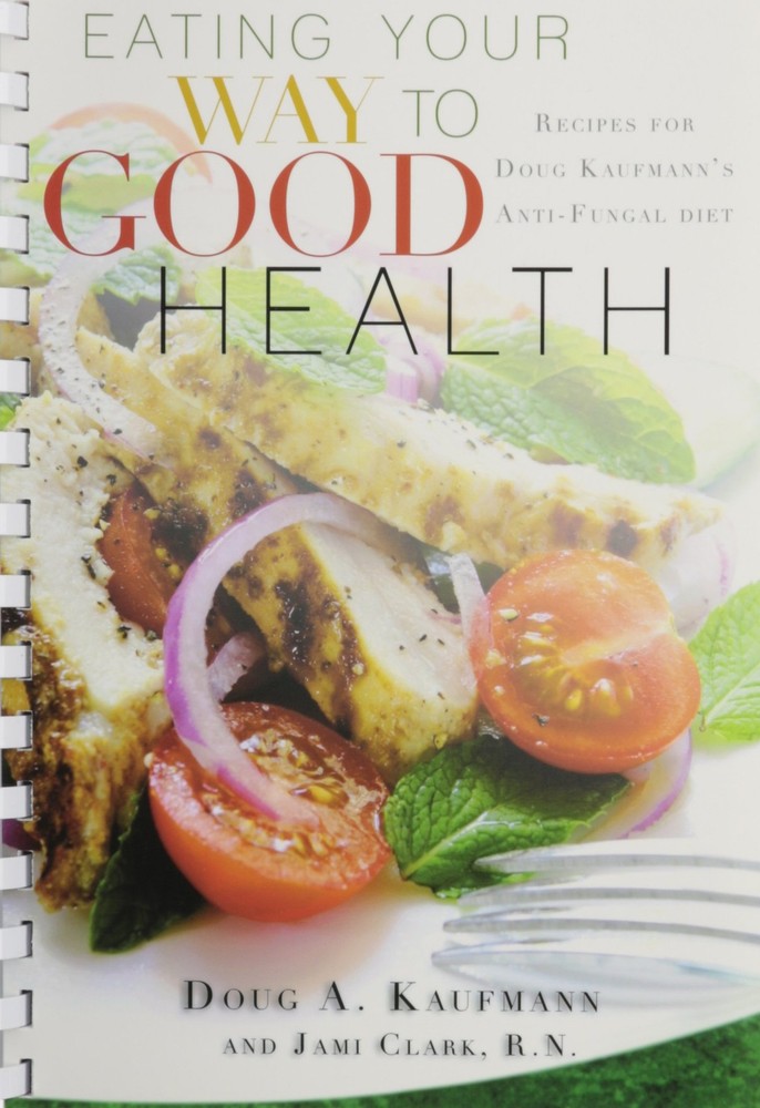 Eating Your Way to Good Health: Recipes for Doug Kaufman’s Antifungal Diet