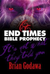 End Times Bible Prophecy: It’s Not What They Told You by Godawa, Brian