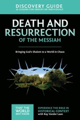 Death and Resurrection of the Messiah Discovery Guide by Ray Vander Laan