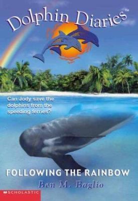 Following the Rainbow (Dolphin Diaries #7) by Ben M. Baglio
