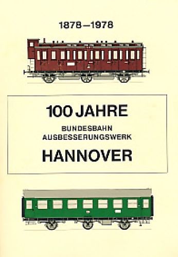 Sigurd (Inh.) Werner 100 Jahre Bundesbahn-Ausbesserungswerk Hannover-Leinhausen